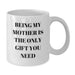 Funny White Coffee Mugs for Mom Gifts from Friends or Family on Birthday Unique Gift - Additional