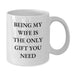 Funny Wife White Coffee Mugs Being My Wife Is The Only Gift You Need Unique Valentine's Gifts from Husband to Wife - Additional