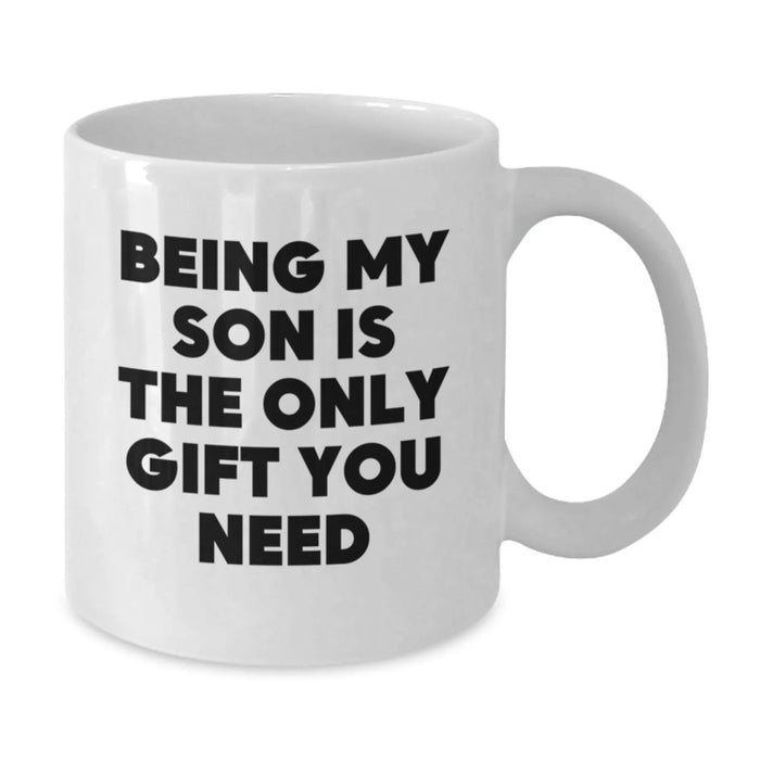 Funny Son Gifts from Mom, Being My Son Is The Only Gift You Need White Coffee Mug for Birthday, White Coffee Mug for Son - Additional