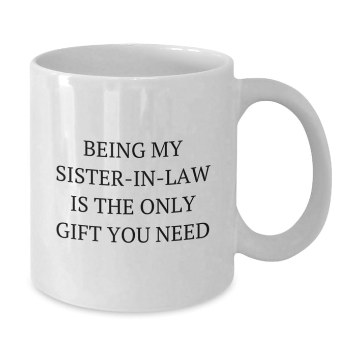Funny Sister-in-law White Coffee Mugs Gifts from Family for Sister-in-law Being My Sister-in-law Is The Only Gift You Need - Additional