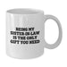 Funny Gifts from Sister-in-law Lovers, Unique White Coffee Mug, Being My Sister-in-law Is The Only Gift You Need, Father's Day Unique Gifts - Additional