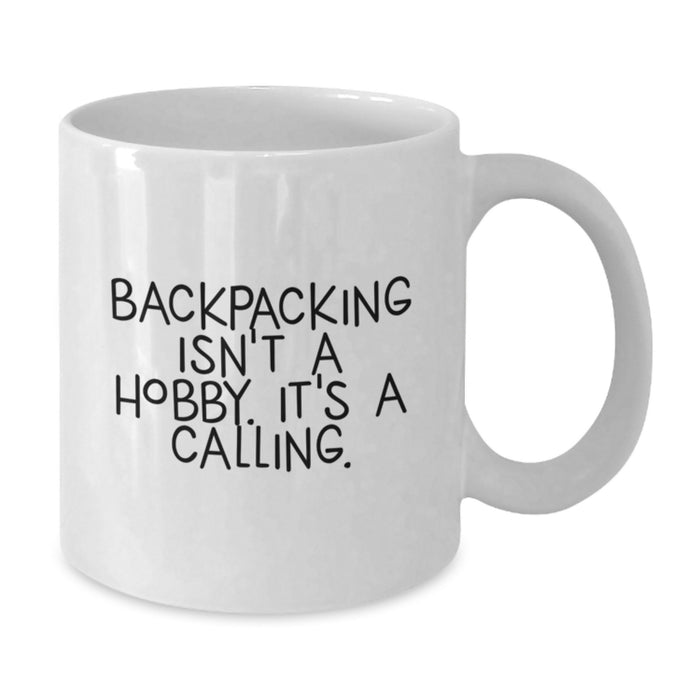 Funny Backpacking Gifts for Men - White Coffee Mug with Inspirational Quote 'Backpacking Isn't A Hobby. It's A Calling.' for Dad on Father's Day - Additional