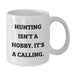 Hunting Gifts from Men for Dad on Father's Day - Funny White Coffee Mug with 'Hunting Isn't A Hobby. It's A Calling.' - Additional