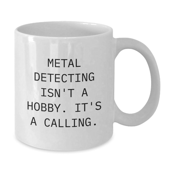 Funny Metal Detecting Gifts for Him Metal Detecting Enthusiast White Coffee Mug, Gifts from Friends for Valentine's Unique Metal Detecting Lover - Additional