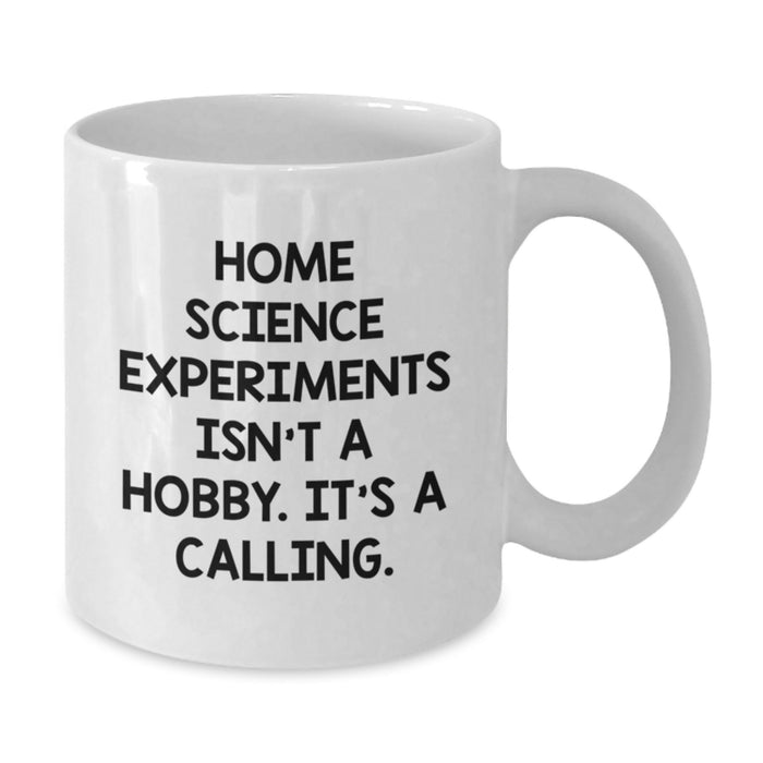 Funny Home Science Experiments Gifts for Her - White Coffee Mug - 'Home Science Experiments Isn't A Hobby. It's A Calling.' from Friends for Valentine's - Additional