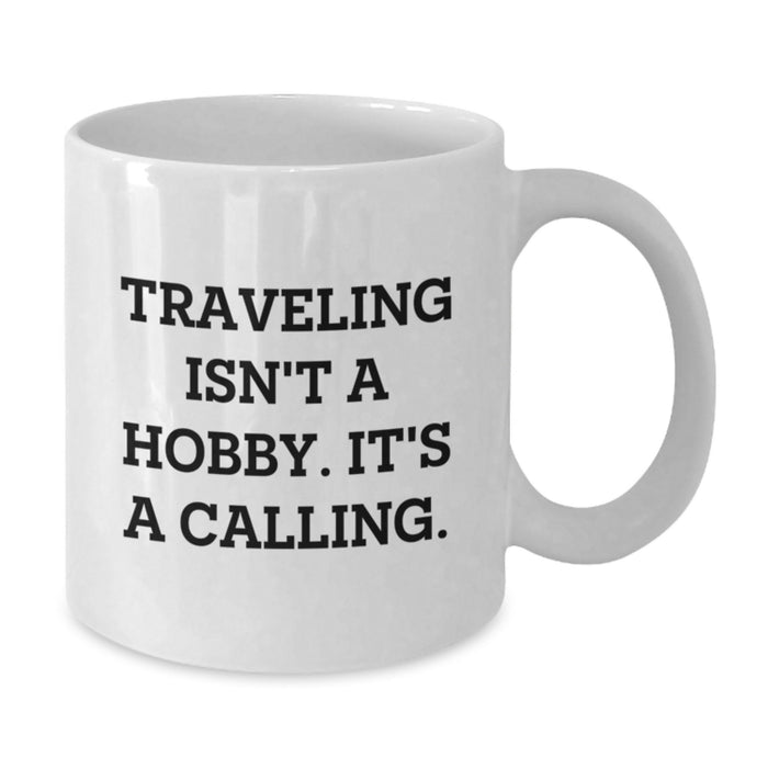 Traveling Lover's Quote White Coffee Mug, Funny Traveling Gifts for Him or Her, Valentine's Unique Gifts from Men to Women, Women to Men - Additional