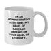 Funny Administrative Assistant Gifts from Friends - White Coffee Mug, 'I'm An Administrative Assistant. My Level Of Sarcasm Depends On Your Level Of Stupidity.' - Additional