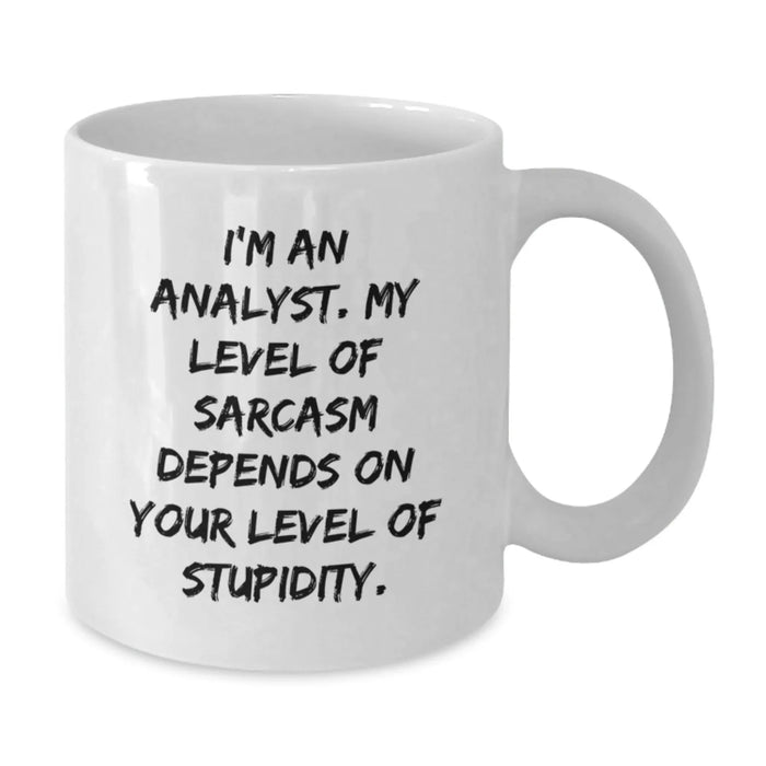 Funny Analyst Gifts for Men from Friends, Christmas Unique Mugs White Coffee Mug, 11oz or 15oz Capacity, Sarcasm Quotes - Additional