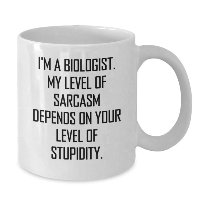 Funny Biologist Gift for Him Birthday Unique White Coffee Mug, Inspirational Quote 'I'm A Biologist. My Level Of Sarcasm Depends On Your Level Of Stupidity.', Gifts from Friends to Family - Additional