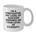 Funny Firefighter Gifts from Men to Firefighter Friends for Valentine's Unique White Coffee Mugs, 'I'm A Firefighter. My Level Of Sarcasm Depends On Your Level Of Stupidity.' - Additional