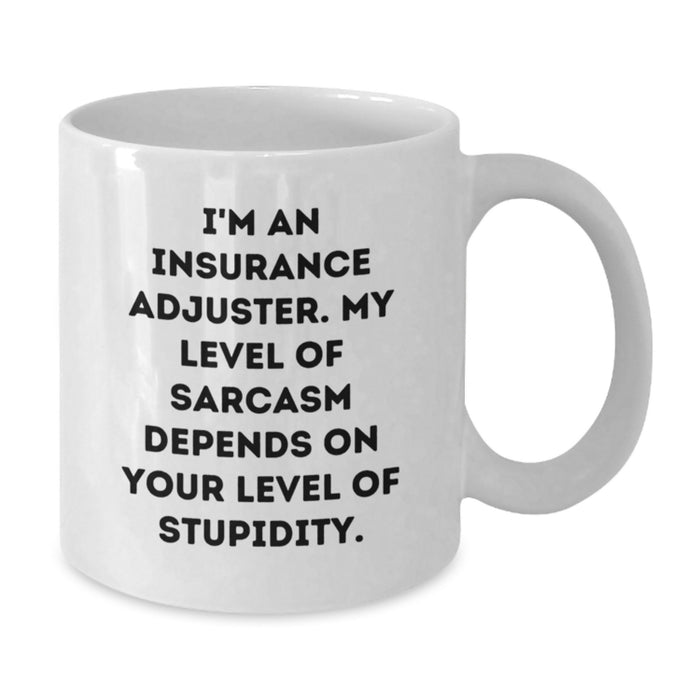 Funny White Coffee Mug for Insurance Adjuster, 'I'm An Insurance Adjuster, My Level Of Sarcasm Depends On Your Level Of Stupidity' Gifts from Friends and Family for Father's Day - Additional