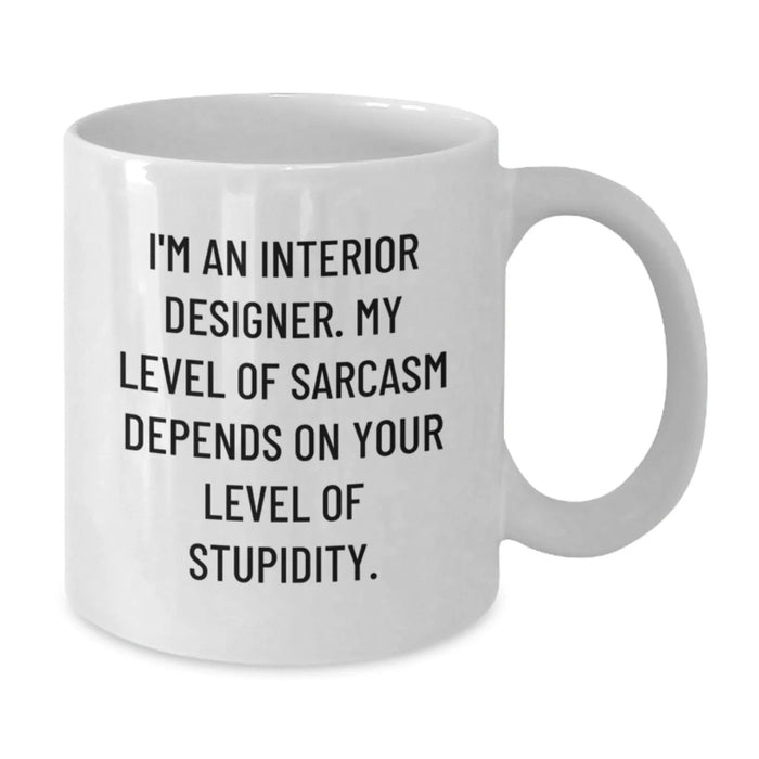 Funny Interior Designer Gifts for Men from Friends - White Coffee Mug - Sarcastic Quote - Additional