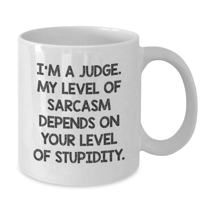 Funny Judge White Coffee Mug Gifts from Friends for Men on Father's Day - I'm A Judge Level Of Sarcasm Depends On Your Level Of Stupidity - Additional