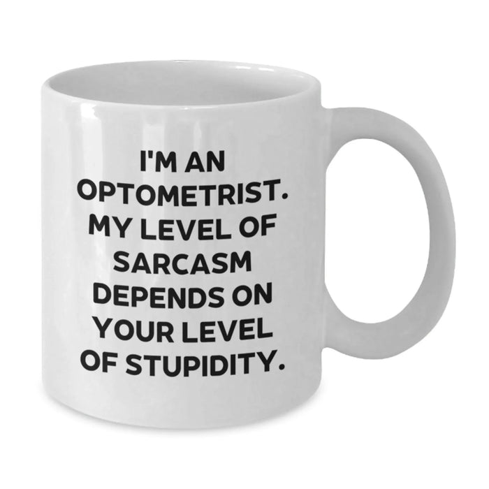 Funny Optometrist Gifts for Valentine's - White Coffee Mug - I'm An Optometrist My Level Of Sarcasm Depends On Your Level Of Stupidity - Gifts from Friends for Optometrist Women - Additional