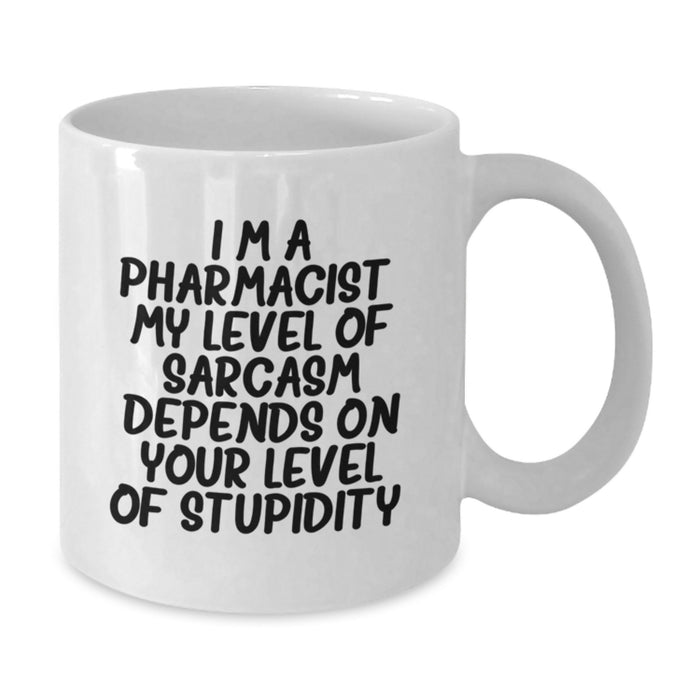 Funny Pharmacist Gifts from Friends, Unique White Coffee Mug for Fathers Day - I'm A Pharmacist My Level Of Sarcasm Depends On Your Level Of Stupidity - Additional