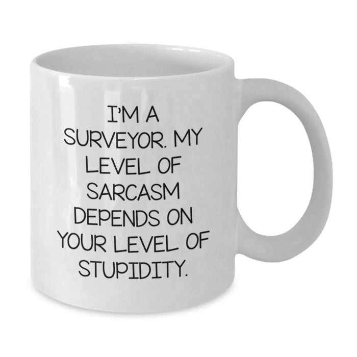 Funny Surveyor Gifts for Men - White Coffee Mug - 'I'm A Surveyor My Level Of Sarcasm Depends On Your Level Of Stupidity', Christmas Unique Gifts from Friends to Surveyor Colleagues - Additional
