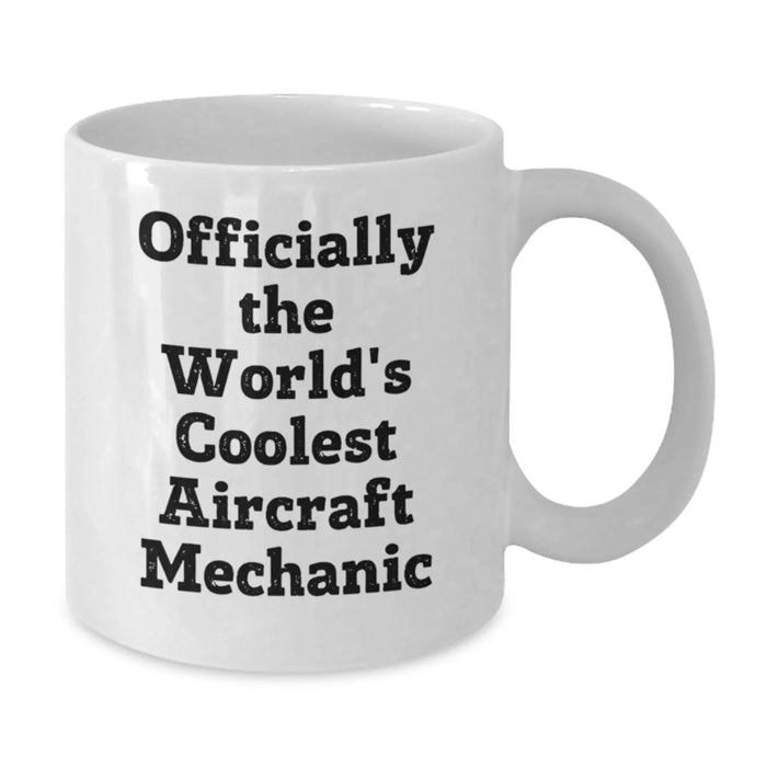 Funny Aircraft Mechanic White Coffee Mug Gifts from Friends for Aircraft Mechanic, World's Coolest Quote, Christmas Unique Presents - Additional