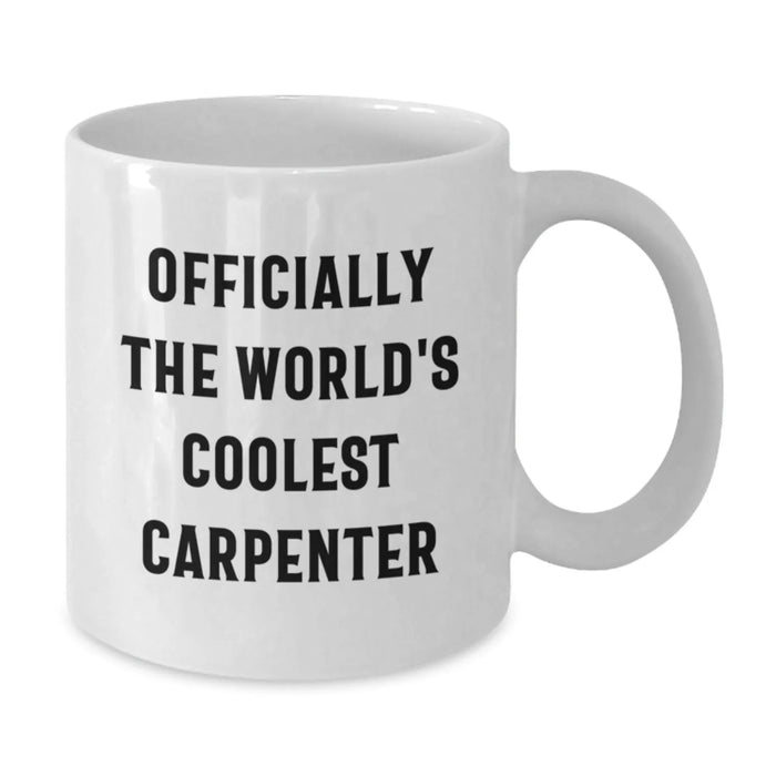 Funny 'Officially The World's Coolest Carpenter' White Coffee Mug Gifts from Friends, Unique Birthday Unique Gifts for Men - Additional