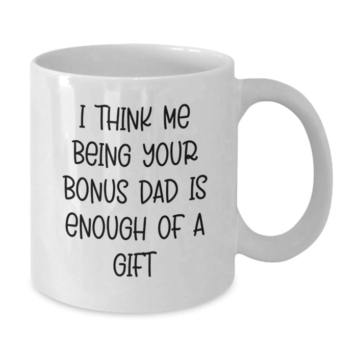 Funny Bonus Dad Gift Ideas - White Coffee Mug for Him or Her, Christmas Unique Gifts from Family Members, Friends, or Coworkers - Additional