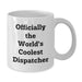 Funny Dispatcher Gifts from Family, White Coffee Mug - 'Officially The World's Coolest Dispatcher' - Father's Day Unique - Additional