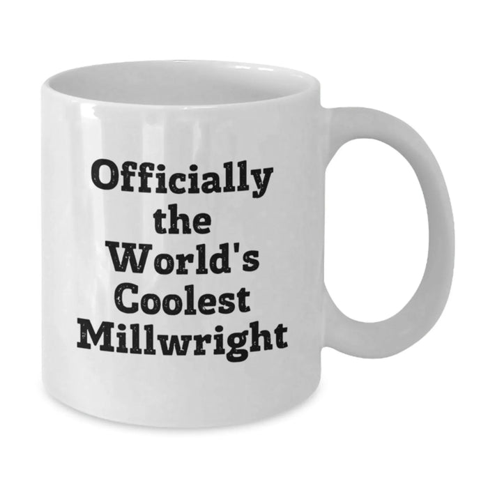 Funny Millwright Gifts from Friends, Officially The World's Coolest Millwright White Coffee Mug For Millwright Birthday Unique Gifts - Additional