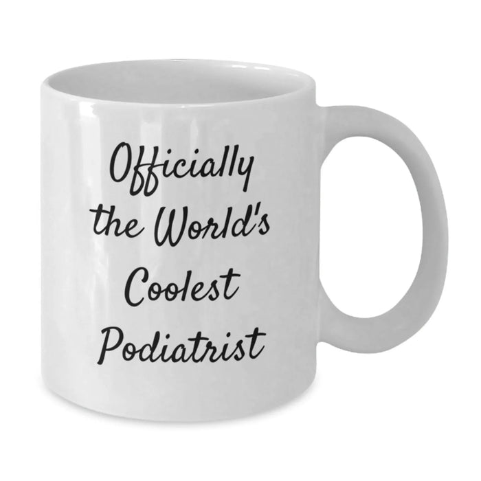 Funny Podiatrist Gifts for Birthday, White Coffee Mug, Officially The World's Coolest Podiatrist Quote, Gifts from Friends - Additional