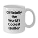 Funny Quilter Gifts from Friends for Quilter, Officially The World's Coolest Quilter White Coffee Mug, Birthday Unique Gifts for Men Women - Additional