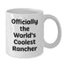 Funny Rancher White Coffee Mug Officially The Worlds Coolest Rancher Birthday Unique Gifts from Family to Rancher - Additional