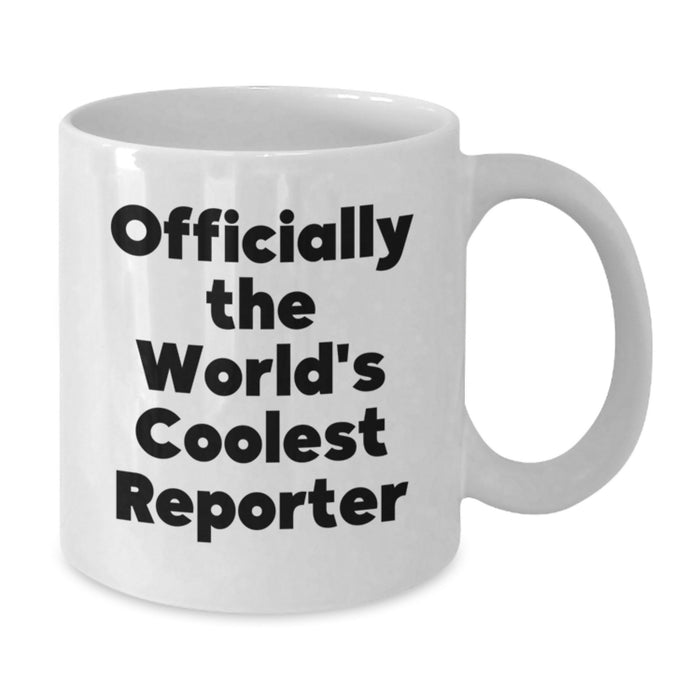 Funny Reporter Gifts from Men Friends Family for Father's Day Unique White Coffee Mug Officially The World's Coolest Reporter - Additional