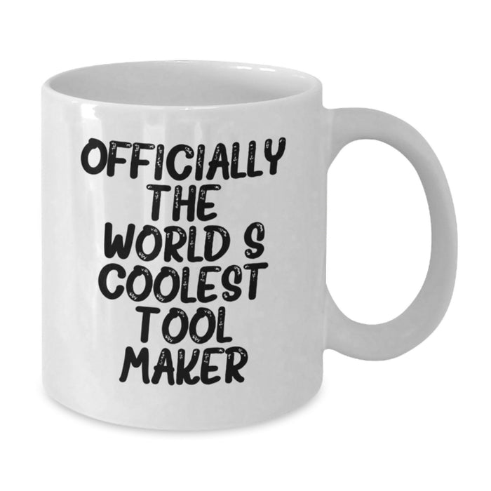 Funny Gift from Friends to Tool Maker, 'Officially The World's Coolest' White Coffee Mug for Graduation, Unique White Coffee Mugs for Tool Makers - Additional