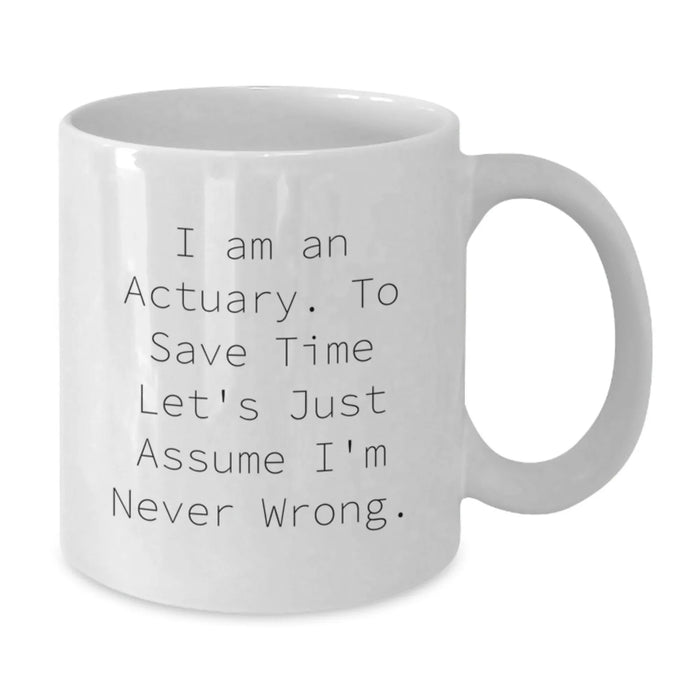 Funny Actuary Gifts for Men - White Coffee Mug with I Am An Actuary Quote, Gifts from Friends to Actuaries for Birthday Unique Presents - Additional