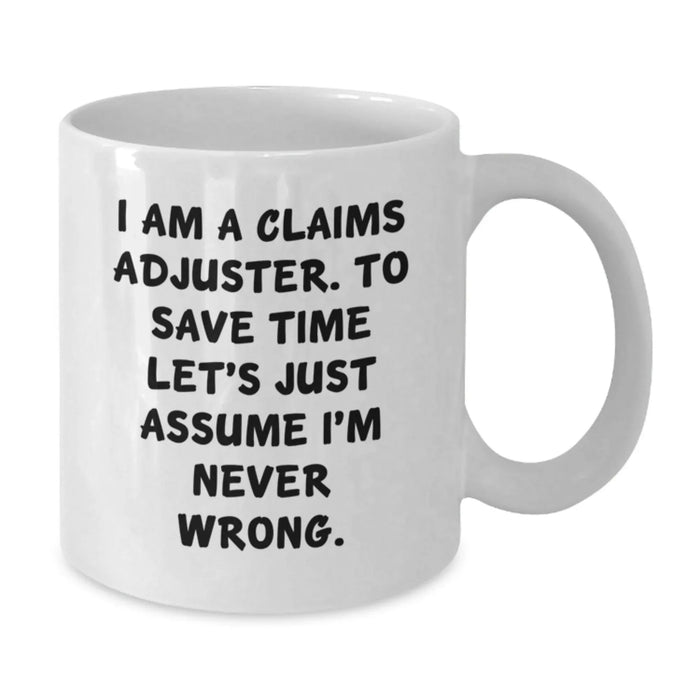 Funny Claims Adjuster Gifts for Him from Coworkers - White Coffee Mug - I'm Never Wrong - Additional