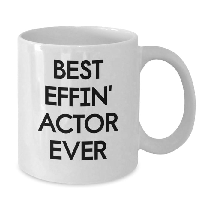 Funny Actor Gifts from Friends for Actor, Best Effin' Actor Ever Mug, White Coffee Mug for Actor - Additional