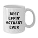 Funny Actuary Gifts for Men Best Effin' Actuary Ever White Coffee Mug, Birthday Unique Gifts from Friends to Actuaries - Additional