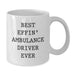 Funny Ambulance Driver Gifts for Men, Ambulance Driver White Coffee Mug, Best Effin' Ambulance Driver Ever Quote, White Coffee Mug - Additional