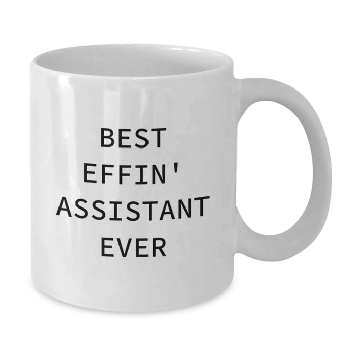 Funny Assistant White Coffee Mug, Best Effin' Assistant Ever, Gifts from Men to Assistant, Birthday Unique Gifts - Additional