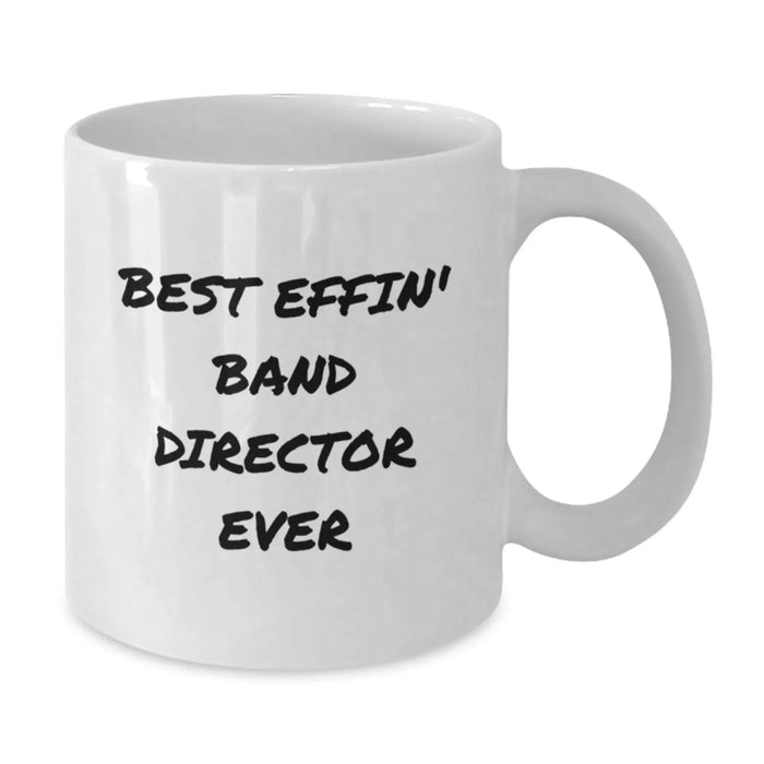 Funny Band Director Gifts for Him - 'Best Effin' Band Director Ever' White Coffee Mug for Birthday, Unique Gift from Friends or Family - Additional