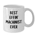 Funny Machinist Gifts for Men, White Coffee Mugs, Best Effin' Machinist Ever Christmas Unique Presents - Additional