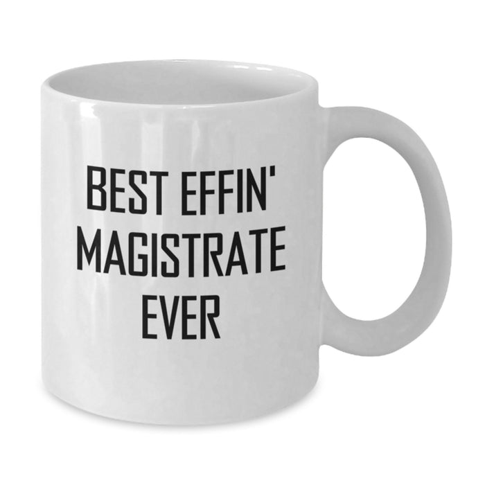 Funny Magistrate Gifts for Men from Friends and Family - Best Effin' Magistrate Ever White Coffee Mug - Additional