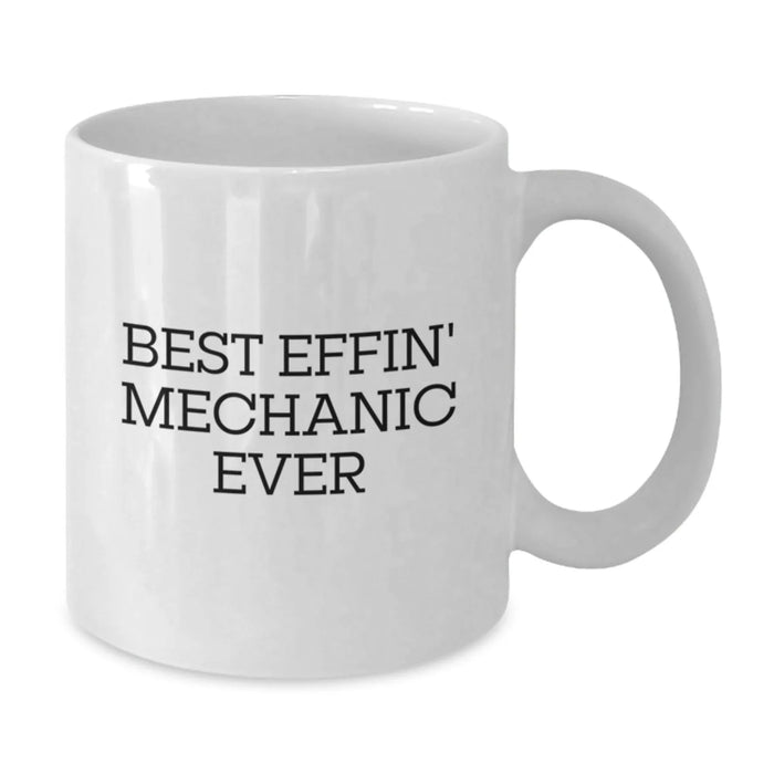 Funny Mechanic Gifts from Friends to Best Effin' Mechanic Ever - Unique White Coffee Mug for Men at Christmas - Additional