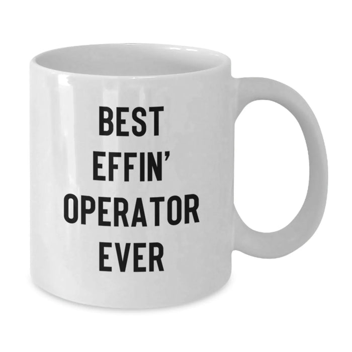 Best Effin' Operator Ever Funny White Coffee Mug Gifts from Friends for Operator Christmas Unique Presents - Additional
