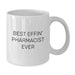Funny White Coffee Mug for Pharmacist Gifts from Men Family, Best Effin' Pharmacist Ever Quote, Perfect Mother's Day Unique Gifts for Pharmacist Women - Additional