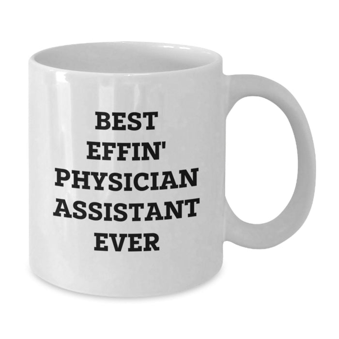 Funny Physician Assistant Gifts from Friends for Men - Best Effin' Physician Assistant Ever White Coffee Mug - Additional
