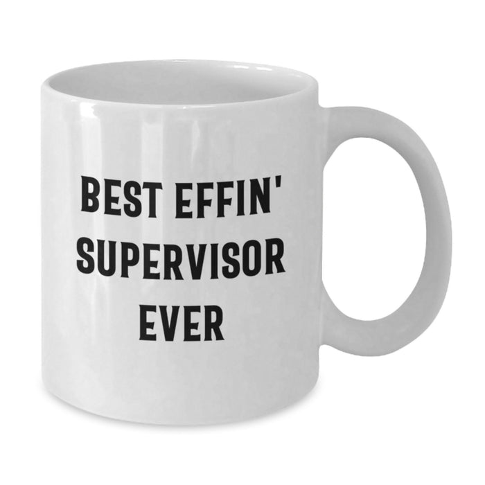 Funny Gifts from Men to Supervisor, Best Effin' Supervisor Ever White Coffee Mugs, Unique Graduation Gifts for Supervisor - Additional
