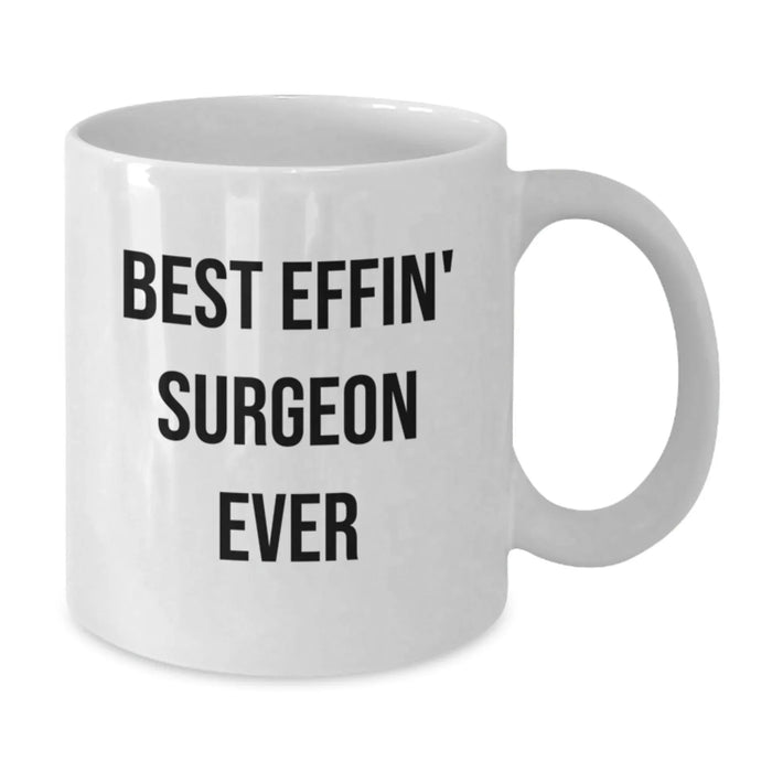 Funny Surgeon Gifts for Him, Best Effin' Surgeon Ever White Coffee Mug 11oz or 15oz, Birthday Unique Gifts from Men to Family Friends - Additional