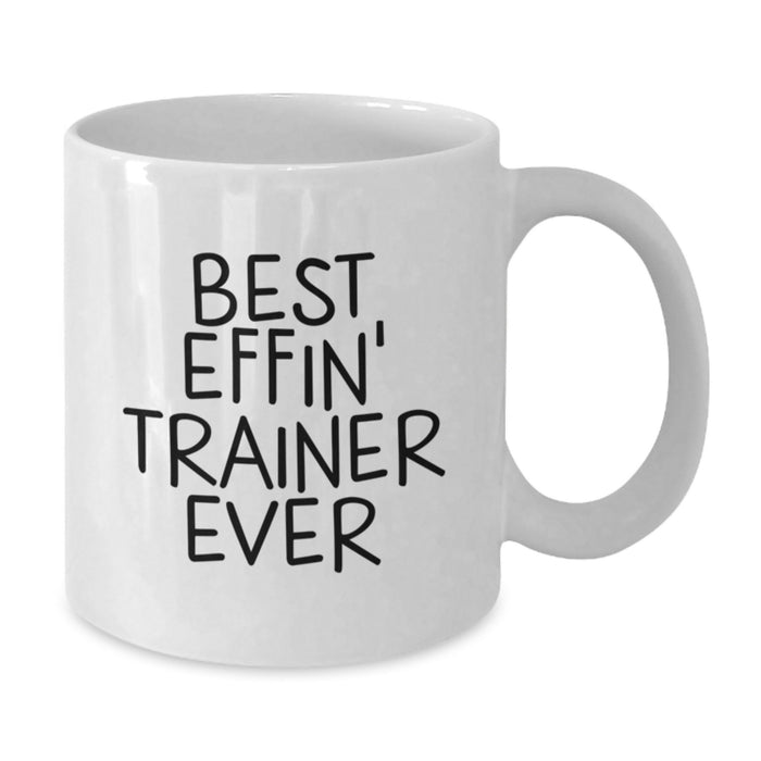 Funny Trainer Gifts for Graduation - Best Effin' Trainer Ever White Coffee Mug - Additional