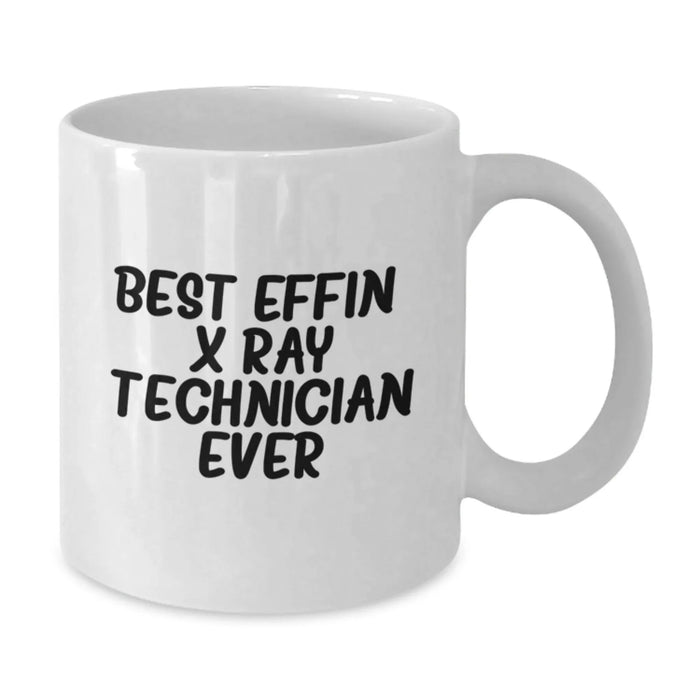 Funny X-Ray Technician Gifts from Friends Unique White Coffee Mugs - Best Effin' X-ray Technician Ever - Additional