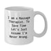 Funny Massage Therapist Gifts from Friends - White Coffee Mug with I Am A Massage Therapist. To Save Time Let's Just Assume I'm Never Wrong. Quote - Additional