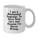 Funny Mechanical Engineer Gifts from Friends for Men, White Coffee Mug with 'I Am A Mechanical Engineer. To Save Time Let's Just Assume I'm Never Wrong.' Quote, Christmas Unique - Additional