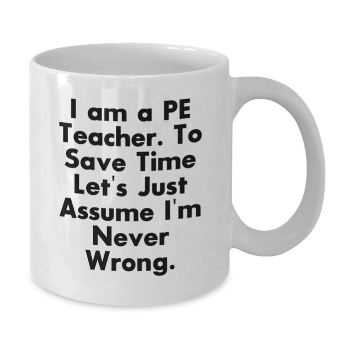 Funny PE Teacher Gifts, Inspirational White Coffee Mug, I Am A PE Teacher Quote for Father's Day Unique Gifts from Family - Additional